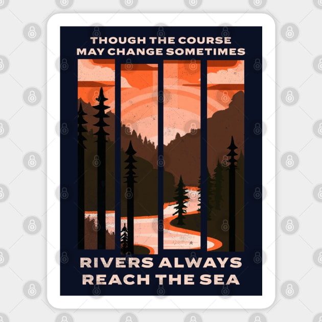 Though the course may change sometimes, rivers always reach the sea Magnet by BodinStreet